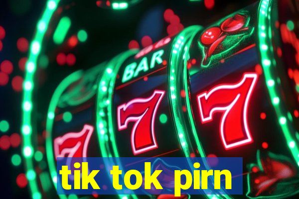 tik tok pirn